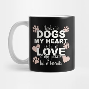 Thanks To Dogs My Heart Is Full Of Love And My Pockets Full Of Biscuits Mug